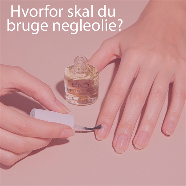 Hvorfor skal man bruge negleolie?